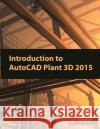 Introduction to AutoCAD Plant 3D 2015 A. Bharath 9781503271234 Createspace