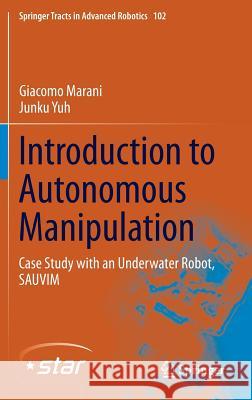 Introduction to Autonomous Manipulation: Case Study with an Underwater Robot, Sauvim Marani, Giacomo 9783642546129 Springer - książka