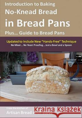 Introduction to Baking No-Knead Bread in Bread Pans (Plus... Guide to Bread Pans): From the kitchen of Artisan Bread with Steve Gamelin, Steve 9781500490676 Createspace - książka