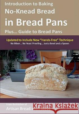 Introduction to Baking No-Knead Bread in Bread Pans (Plus... Guide to Bread Pans): From the kitchen of Artisan Bread with Steve Gamelin, Steve 9781500510640 Createspace - książka