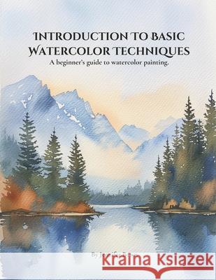 Introduction to Basic Watercolor Techniques.: A beginner's guide to watercolor painting. Jennifer Bown 9798326279538 Independently Published - książka