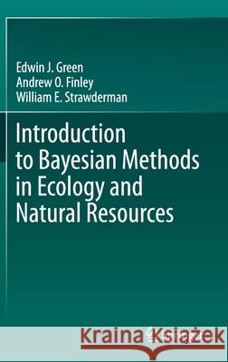 Introduction to Bayesian Methods in Ecology and Natural Resources Edwin J. Green Andrew O. Finley William E. Strawderman 9783030607494 Springer - książka