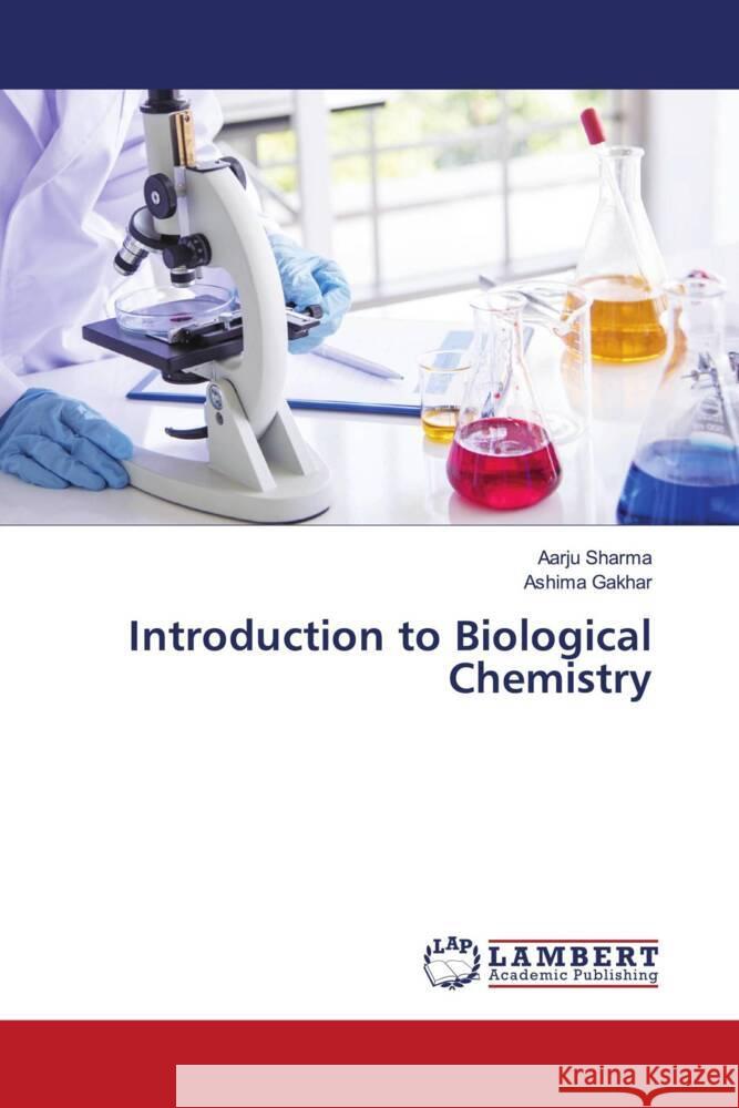 Introduction to Biological Chemistry Sharma, Aarju, Gakhar, Ashima 9786208436872 LAP Lambert Academic Publishing - książka