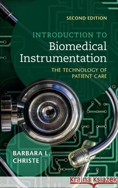 Introduction to Biomedical Instrumentation: The Technology of Patient Care Barbara Christe 9781107185012 Cambridge University Press - książka