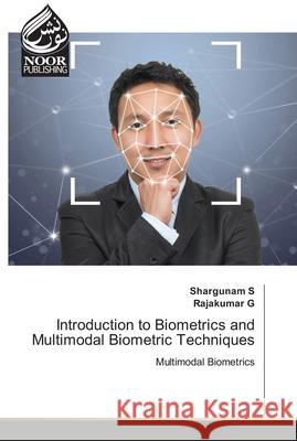 Introduction to Biometrics and Multimodal Biometric Techniques Shargunam S Rajakumar G 9786203857542 Noor Publishing - książka