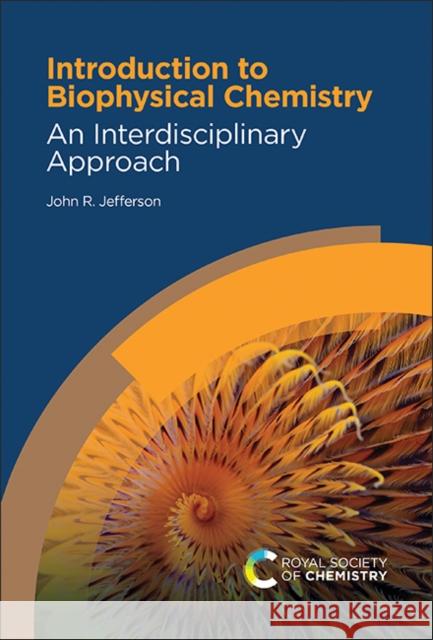 Introduction to Biophysical Chemistry: An Interdisciplinary Approach John R (Luther College, USA) Jefferson 9781837671298 Royal Society of Chemistry - książka