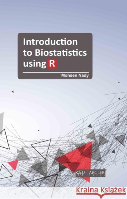Introduction to Biostatistics Using R Mohsen Nady 9781774690406 Arcler Press - książka