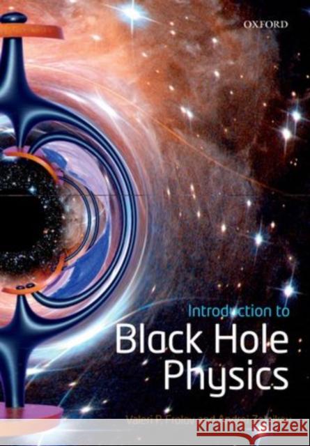 Introduction to Black Hole Physics Valeri P. Frolov Andrei Zelnikov 9780199692293 Oxford University Press, USA - książka