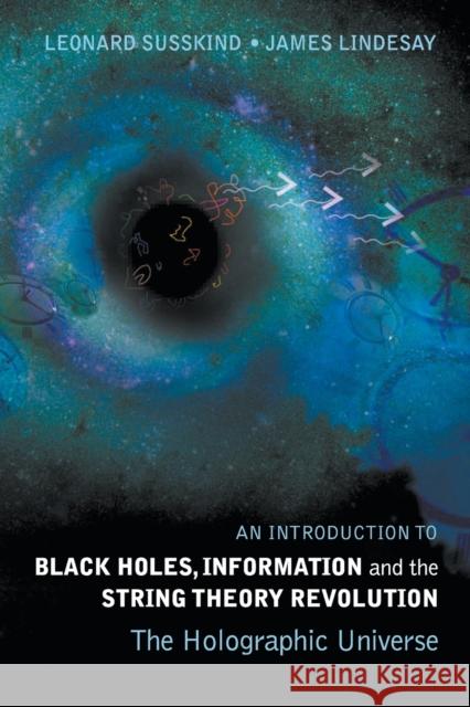 Introduction to Black Holes, Information and the String Theory Revolution, An: The Holographic Universe Susskind, Leonard 9789812561312  - książka