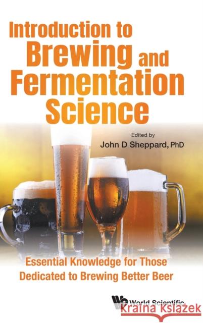 Introduction to Brewing and Fermentation Science: Essential Knowledge for Those Dedicated to Brewing Better Beer John Sheppard 9789811225314 World Scientific Publishing Company - książka