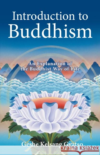 Introduction to Buddhism: An Explanation of the Buddhist Way of Life Geshe Kelsang Gyatso 9780948006708 Tharpa Publications - książka