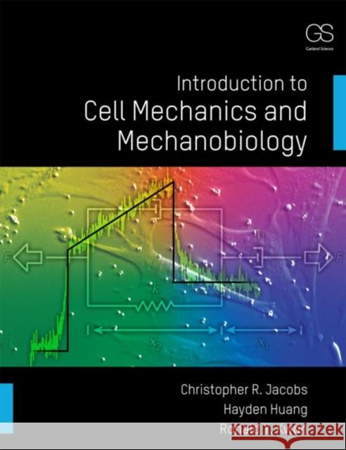 Introduction to Cell Mechanics and Mechanobiology Christopher R. Jacobs Hayden Huang Ronald Y. Kwon 9780815344254 Garland Publishing - książka