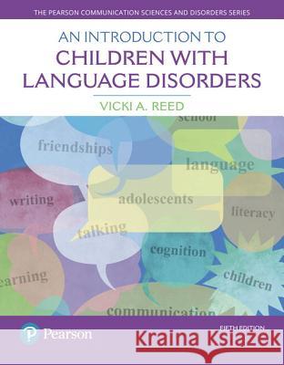 Introduction to Children with Language Disorders, An Vicki Reed 9780133827095 Pearson Education (US) - książka
