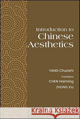Introduction to Chinese Aesthetics Chunshi Yang Haiming Chen Xia Zhong 9789819815272 World Scientific Publishing Company - książka