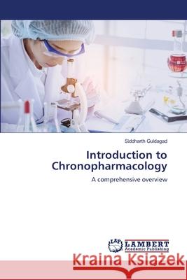 Introduction to Chronopharmacology Guldagad, Siddharth 9786207647002 LAP Lambert Academic Publishing - książka