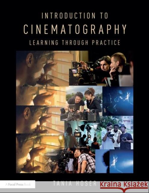Introduction to Cinematography: Learning Through Practice Tania Hoser 9781138235137 Focal Press - książka