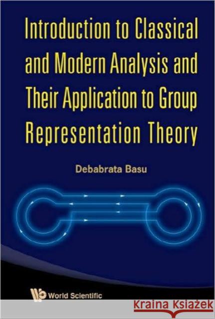 Introduction to Classical and Modern Analysis and Their Application to Group Representation Theory Basu, Debabrata 9789814273299 World Scientific Publishing Company - książka
