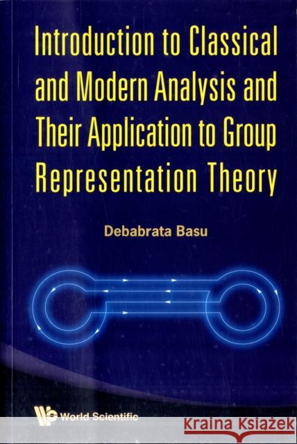 Introduction to Classical and Modern Analysis and Their Application to Group Representation Theory Basu, Debabrata 9789814273305 World Scientific Publishing Company - książka