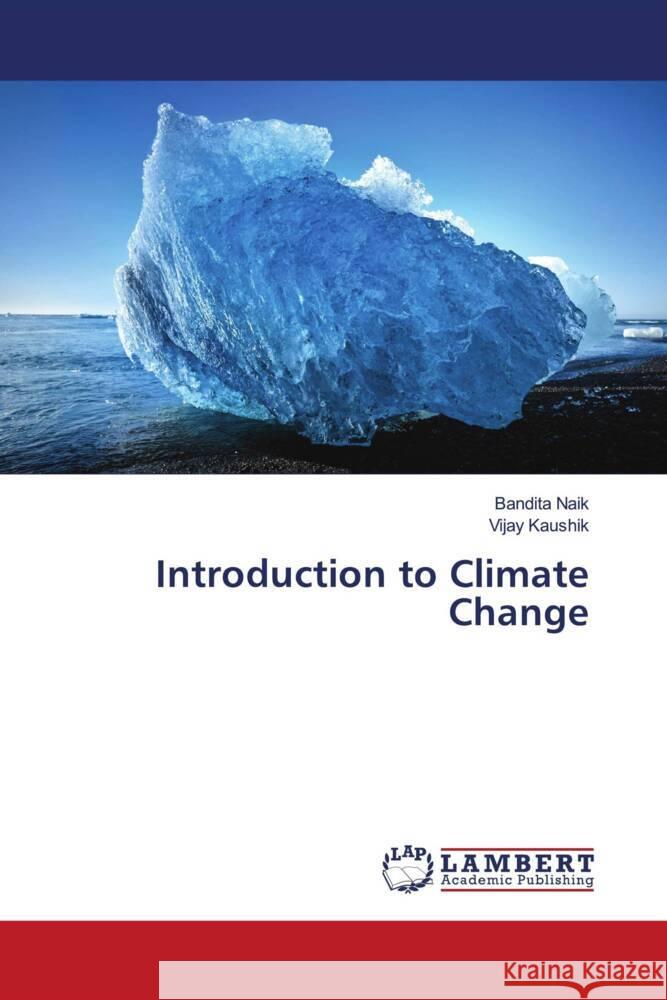 Introduction to Climate Change Naik, Bandita, Kaushik, Vijay 9786205491492 LAP Lambert Academic Publishing - książka