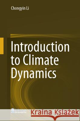 Introduction to Climate Dynamics Ruirui Zhang, Chongyin Li 9789819779963 Springer Verlag, Singapore - książka