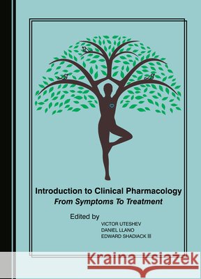 Introduction to Clinical Pharmacology: From Symptoms to Treatment Victor Uteshev, Daniel Llano, Edward Shadiack III 9781527525306 Cambridge Scholars Publishing - książka