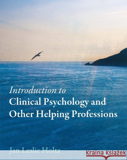 Introduction to Clinical Psychology and Other Helping Professions Jan Leslie Holtz 9781516515110 Cognella Academic Publishing - książka