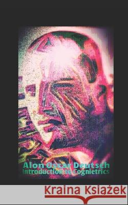 Introduction to Cognietrics: A Theory of Personality Alon Oscar Deutsch 9781539927655 Createspace Independent Publishing Platform - książka