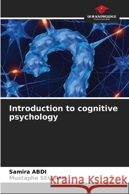 Introduction to cognitive psychology ABDI, Samira, SELLAMI, Mustapha 9786208686208 Our Knowledge Publishing - książka