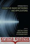 Introduction to Cognitive Radio Networks and Applications Geetam Tomar Ashish Bagwari Jyotshana Kanti 9781498762984 CRC Press