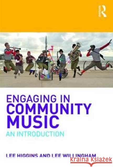 Introduction to Community Music: A Process of Engagement Lee Higgins Lee Willington 9781138638174 Routledge - książka