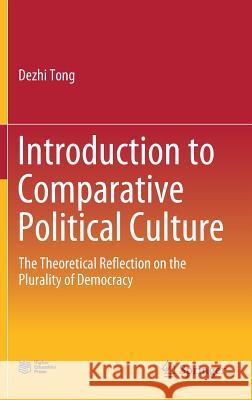 Introduction to Comparative Political Culture: The Theoretical Reflection on the Plurality of Democracy Tong, Dezhi 9789811315732 Springer - książka