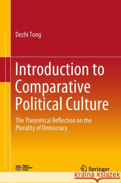 Introduction to Comparative Political Culture: The Theoretical Reflection on the Plurality of Democracy Tong, Dezhi 9789811346507 Springer - książka