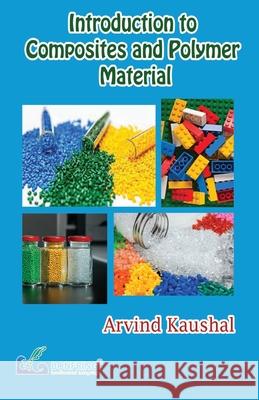 Introduction to Composites & Polymer Material Arvind Kaushal 9789392537042 Bonfring Technology Solutions - książka