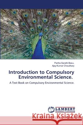 Introduction to Compulsory Environmental Science. Partha Sarathi Basu, Ajay Kumar Choudhary 9786202669801 LAP Lambert Academic Publishing - książka