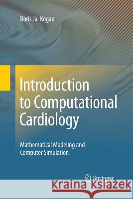 Introduction to Computational Cardiology: Mathematical Modeling and Computer Simulation Kogan, Boris Ja 9781489985033 Springer - książka