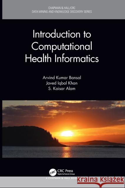 Introduction to Computational Health Informatics Arvind Kumar Bansal Javed Iqbal Khan S. Kaisar Alam 9780367434786 CRC Press - książka