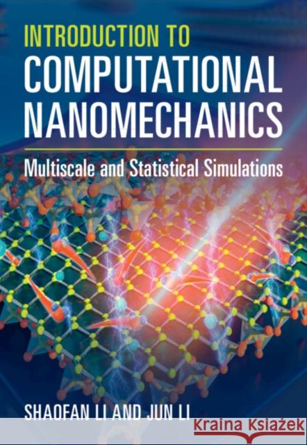 Introduction to Computational Nanomechanics: Multiscale and Statistical Simulations Jun Li 9781107011151 Cambridge University Press - książka