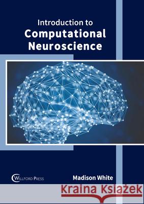 Introduction to Computational Neuroscience Madison White 9781647280291 Willford Press - książka