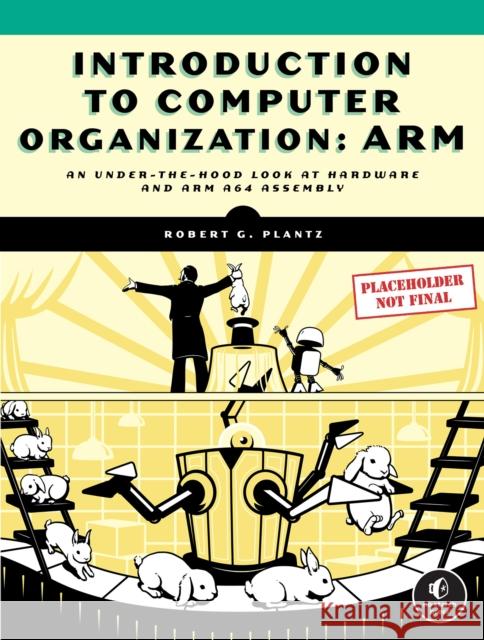 Introduction to Computer Organization: ARM Edition Robert G. Plantz 9781718502741 No Starch Press,US - książka