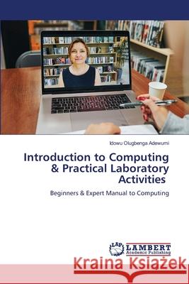 Introduction to Computing & Practical Laboratory Activities Adewumi, Idowu Olugbenga 9786208420901 LAP Lambert Academic Publishing - książka