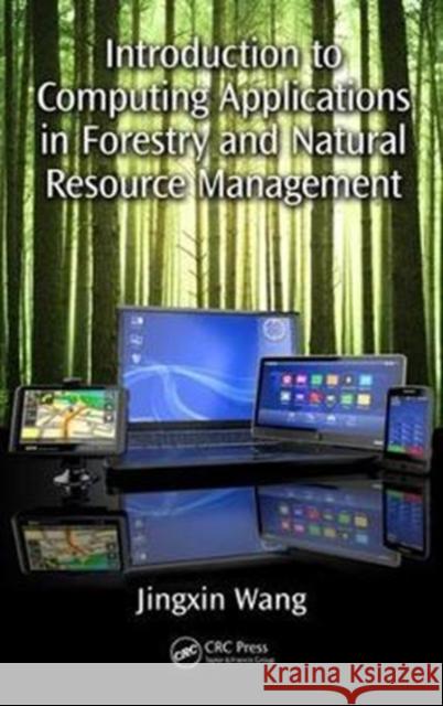 Introduction to Computing Applications in Forestry and Natural Resource Management Jingxin Wang 9781138626300 CRC Press - książka