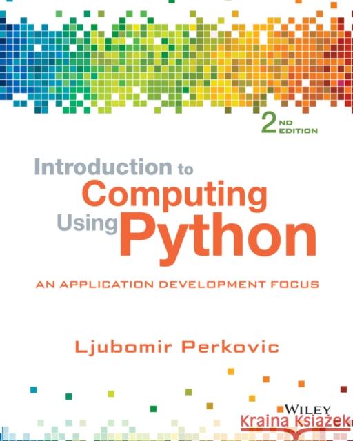 Introduction to Computing Using Python: An Application Development Focus Ljubomir Perkovic 9781118890943 Wiley - książka