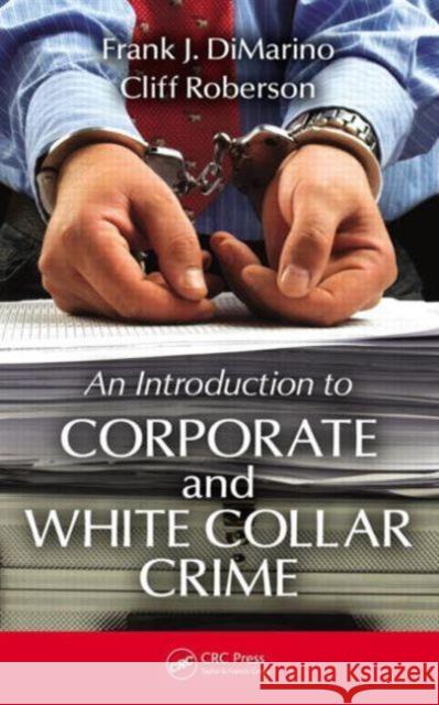 Introduction to Corporate and White-Collar Crime Frank J. Dimarino Cliff Roberson 9781439851586 CRC Press - książka