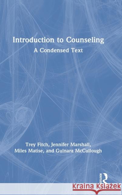 Introduction to Counseling: A Condensed Text Trey Fitch Jennifer Marshall Miles Matise 9780367423094 Routledge - książka