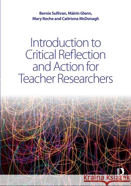Introduction to Critical Reflection and Action for Teacher Researchers Caitriona McDonagh 9781138911055 Routledge - książka