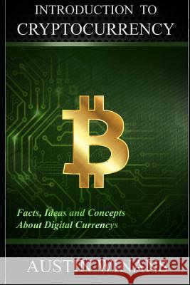 Introduction to Cryptocurrency - Facts, Ideas and Concepts about Digital Currencys Austin Winans 9781731154026 Independently Published - książka