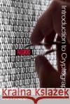 Introduction to Cryptography Brent W. Knapp 9781537722146 Createspace Independent Publishing Platform
