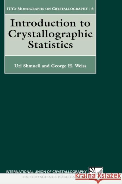 Introduction to Crystallographic Statistics Uri Shmueli George H. Weiss U. Shmueli 9780198559269 Oxford University Press - książka