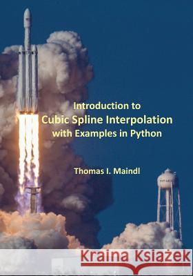 Introduction to Cubic Spline Interpolation with Examples in Python Thomas I. Maindl 9781987487374 Createspace Independent Publishing Platform - książka