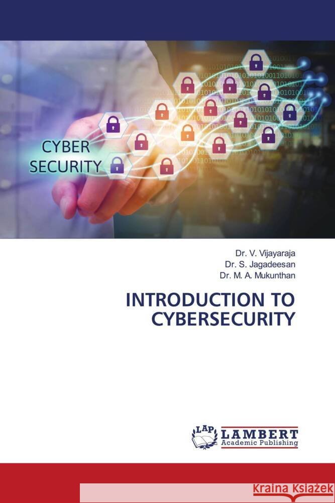 INTRODUCTION TO CYBERSECURITY Vijayaraja, Dr. V., Jagadeesan, Dr. S., Mukunthan, Dr. M. A. 9786205493168 LAP Lambert Academic Publishing - książka
